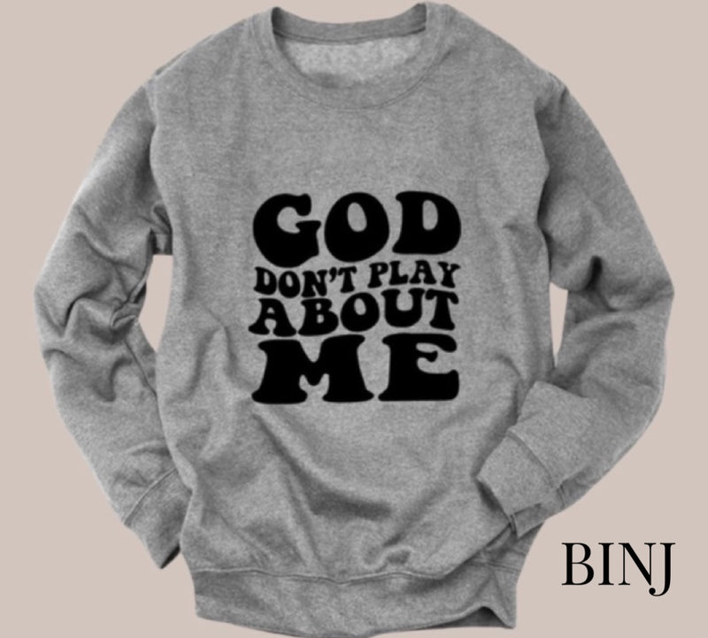 God Don’t Play About Me Sweatshirt| Grey & Black